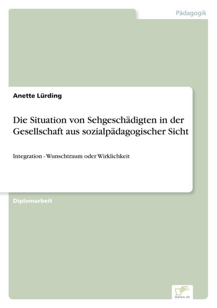 Produktbild: Die Situation von Sehgesch&auml;digten in der Gesellschaft aus sozialp&auml;dagogischer Sicht
