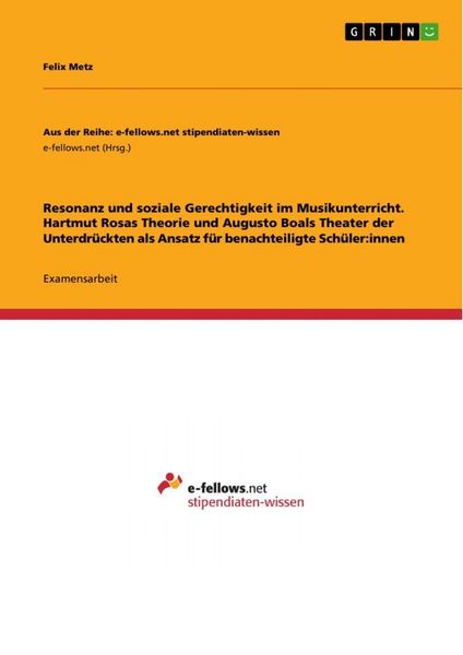 Resonanz und soziale Gerechtigkeit im Musikunterricht. Hartmut Rosas Theorie und Augusto Boals Theater der Unterdrückten als Ansatz für