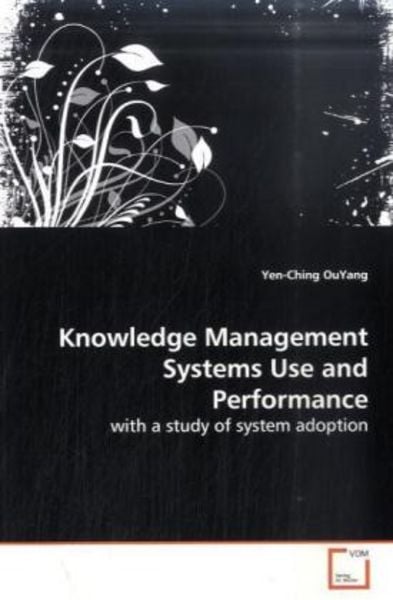 OuYang, Y: Knowledge Management Systems Use and Performance, Taschenbuch von Yen-Ching OuYang, VDM, 9783639120967