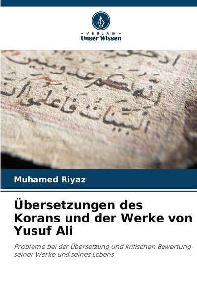 Übersetzungen des Korans und der Werke von Yusuf Ali, Taschenbuch von Muhamed Riyaz, Verlag Unser Wissen, 9786208197131