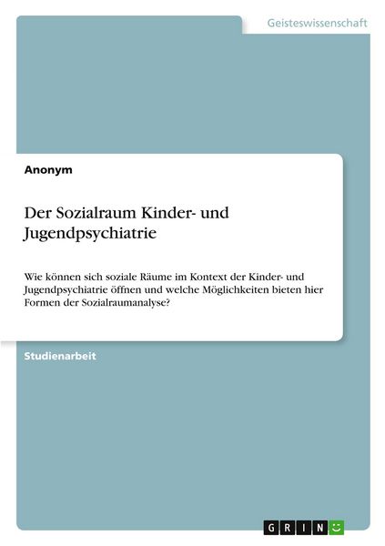 Der Sozialraum Kinder- und Jugendpsychiatrie, Taschenbuch von , GRIN, 9783389153000