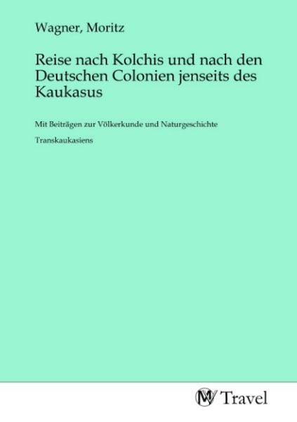 Produktbild: Reise nach Kolchis und nach den Deutschen Colonien jenseits des Kaukasus