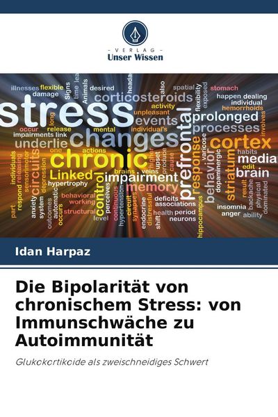 Produktbild: Die Bipolarit&auml;t von chronischem Stress: von Immunschw&auml;che zu Autoimmunit&auml;t