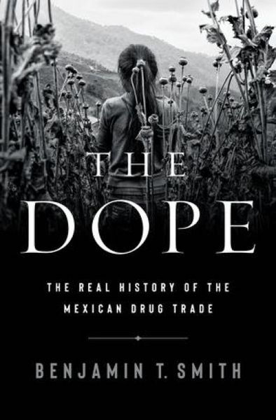 Produktbild: The Dope: The Real History of the Mexican Drug Trade