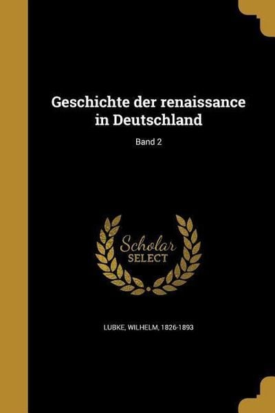 Geschichte der renaissance in Deutschland; Band 2, Taschenbuch von , Creative Media Partners, LLC, 9781362955818