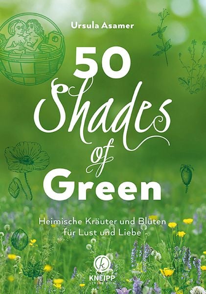 50 Shades of Green, Taschenbuch von Ursula Asamer, Kneipp Verlag in Verlagsgruppe Styria GmbH & Co. KG, 9783708807348