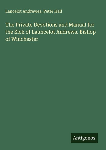Produktbild: The Private Devotions and Manual for the Sick of Launcelot Andrews. Bishop of Winchester