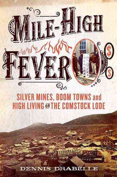 Produktbild: Mile-High Fever: Silver Mines, Boom Towns, and High Living on the Comstock Lode