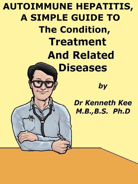 Produktbild: Autoimmune Hepatitis, A Simple Guide To The Condition, Treatment And Related Diseases
