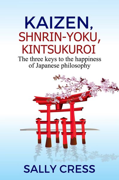 Produktbild: Kaizen,Shnrin-Yoku,Kintsukuroi: The Three Keys to the Happiness of Japanese Philosophy (Self-help, #2)