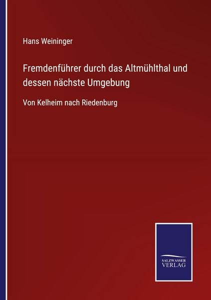 Fremdenführer durch das Altmühlthal und dessen nächste Umgebung, Taschenbuch von Hans Weininger, BoD - Books on Demand, 9783752542165