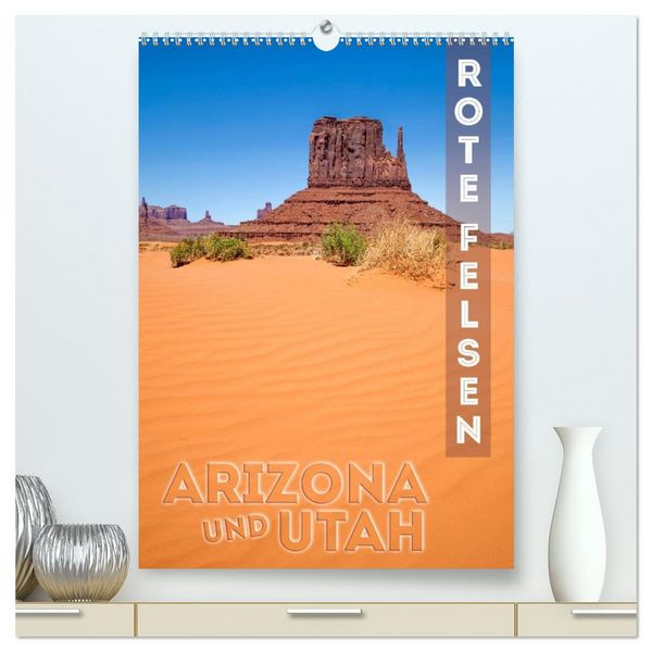 ARIZONA UND UTAH Rote Felsen (hochwertiger Premium Wandkalender 2026 DIN A2 hoch), Kunstdruck in Hochglanz