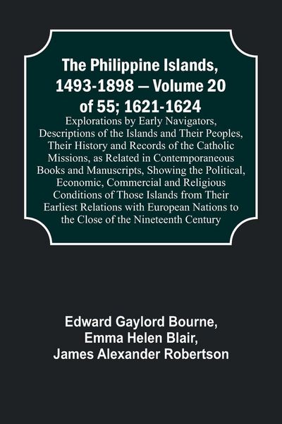 Produktbild: The Philippine Islands, 1493-1898 - Volume 20 of 55; 1621-1624 ; Explorations by Early Navigators, Descriptions of the Islands and Their Peoples, Thei