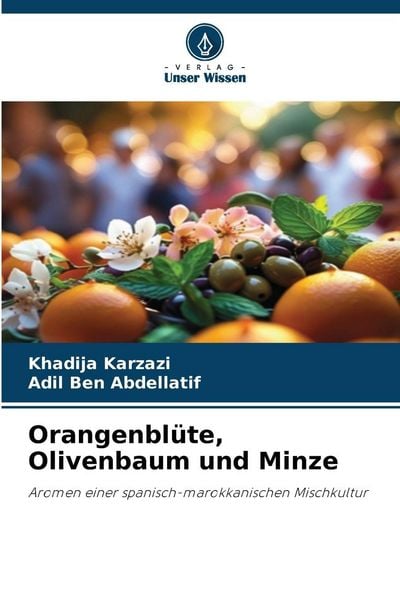 Orangenblüte, Olivenbaum und Minze, Taschenbuch von Khadija Karzazi , Adil Ben Abdellatif, Verlag Unser Wissen, 9786209179594