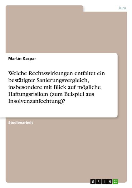 Produktbild: Welche Rechtswirkungen entfaltet ein best&auml;tigter Sanierungsvergleich, insbesondere mit Blick auf m&ouml;gliche Haftungsrisiken (zum Beispiel aus Insolvenzanfechtung)?