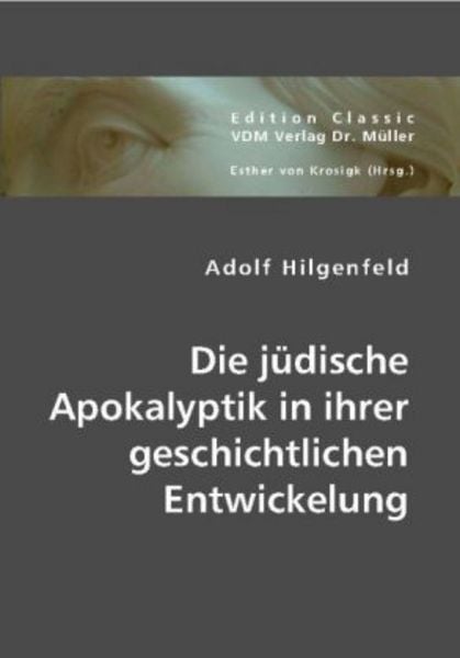 Die jüdische Apokalyptik in ihrer geschichtlichen Entwickelung, Taschenbuch von Adolf Hilgenfeld, VDM, 9783836440776