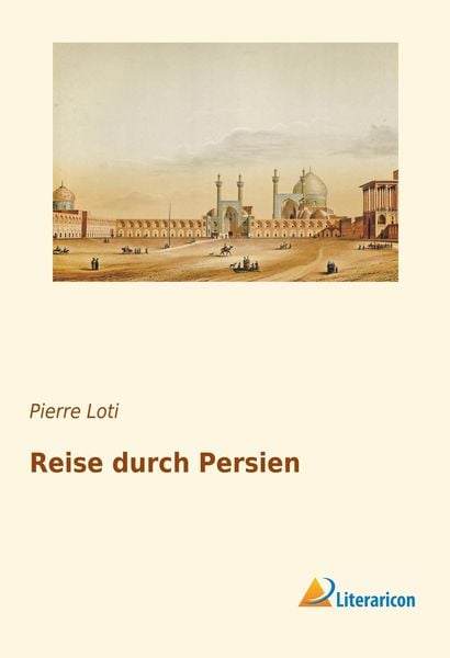 Reise durch Persien, Taschenbuch von Pierre Loti, Literaricon, 9783959134873