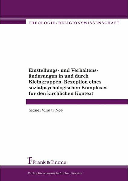 Produktbild: Einstellungs- und Verhaltens&auml;nderungen in und durch Kleingruppen: Rezeption eines sozialpsychologischen Komplexes f&uuml;r den kirchlichen Kontext