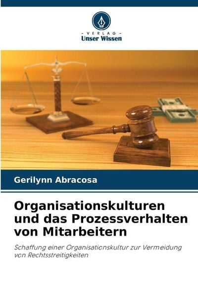 Organisationskulturen und das Prozessverhalten von Mitarbeitern, Taschenbuch von Gerilynn Abracosa, Verlag Unser Wissen, 9786202454155