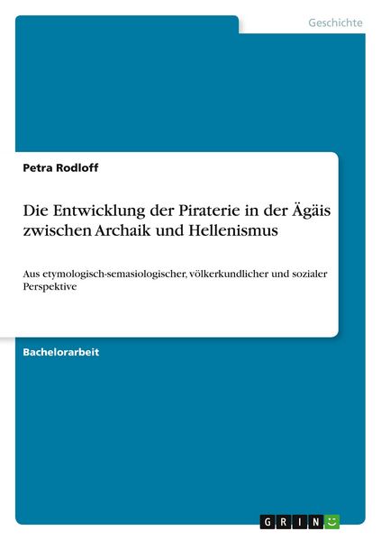 Die Entwicklung der Piraterie in der Ägäis zwischen Archaik und Hellenismus, Taschenbuch von Petra Rodloff, GRIN, 9783346648204