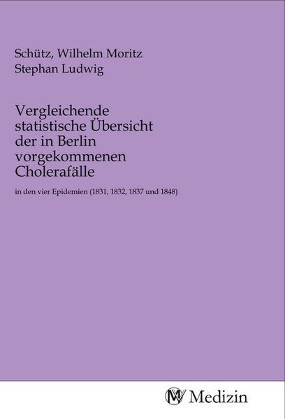 Vergleichende statistische Übersicht der in Berlin vorgekommenen Cholerafälle, Taschenbuch von , MV-Medizin, 9783968757537