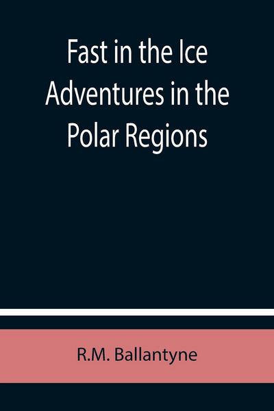 Produktbild: Fast in the Ice Adventures in the Polar Regions