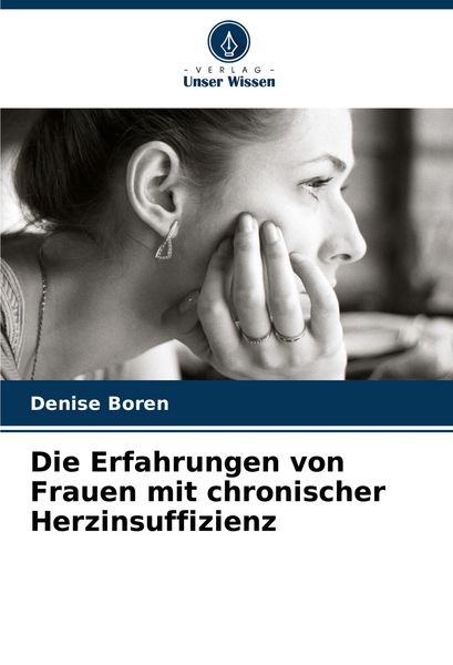 Die Erfahrungen von Frauen mit chronischer Herzinsuffizienz, Taschenbuch von Denise Boren, Verlag Unser Wissen, 9786206872375