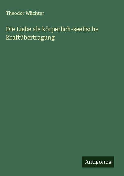 Produktbild: Die Liebe als k&ouml;rperlich-seelische Kraft&uuml;bertragung