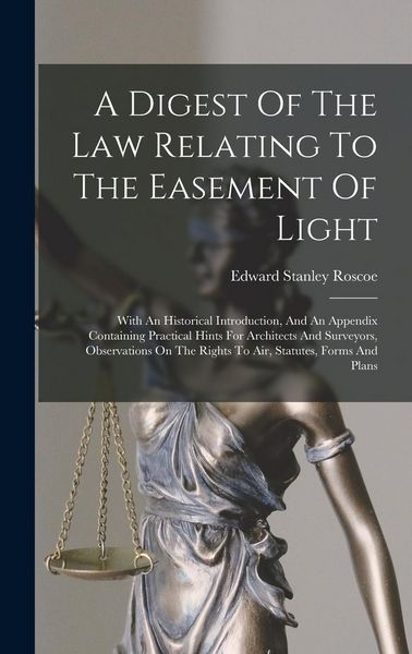 Produktbild: A Digest Of The Law Relating To The Easement Of Light: With An Historical Introduction, And An Appendix Containing Practical Hints For Architects And
