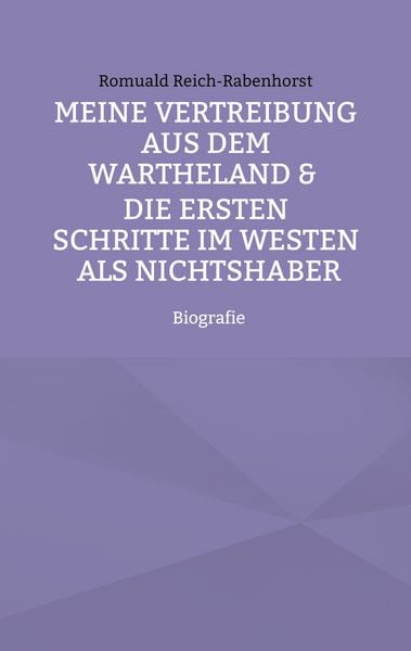 Produktbild: Meine Vertreibung aus dem Wartheland & Die ersten Schritte im Westen als Nichtshaber
