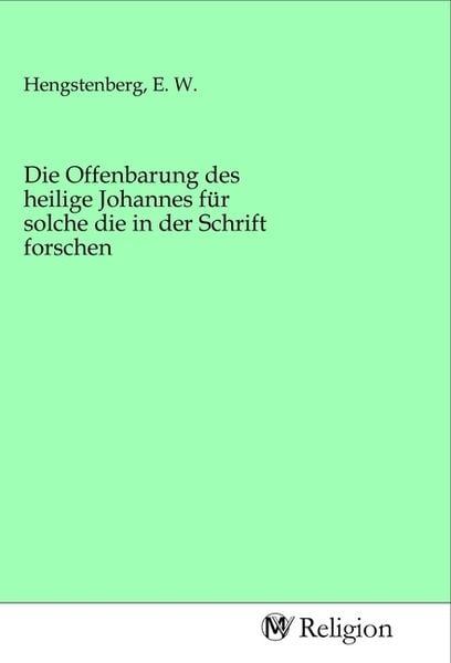 Produktbild: Die Offenbarung des heilige Johannes f&uuml;r solche die in der Schrift forschen