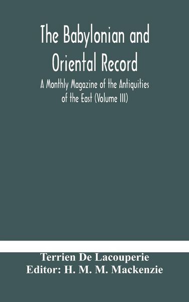 Produktbild: The Babylonian And Oriental Record; A Monthly Magazine Of The Antiquities Of The East (Volume Iii)