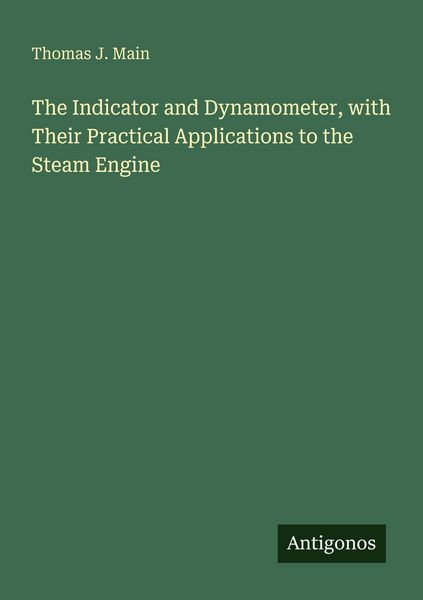 Produktbild: The Indicator and Dynamometer, with Their Practical Applications to the Steam Engine