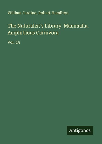 Produktbild: The Naturalist's Library. Mammalia. Amphibious Carnivora
