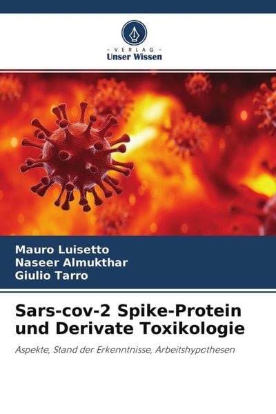 Sars-cov-2 Spike-Protein und Derivate Toxikologie, Taschenbuch von Mauro Luisetto , Naseer Almukthar , Giulio Tarro, Verlag Unser Wissen,