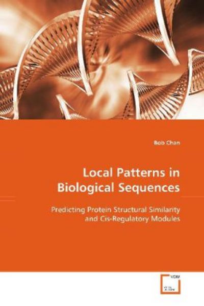 Chan, B: Local Patterns in Biological Sequences, Taschenbuch von Bob Chan, VDM, 9783639101614