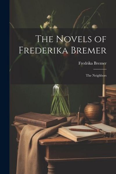 Produktbild: The Novels of Frederika Bremer: The Neighbors