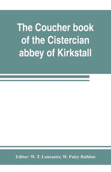 Produktbild: The coucher book of the Cistercian abbey of Kirkstall, in the West Riding of the county of York. Printed from the original preserved in the Public rec