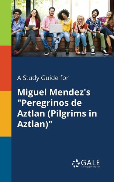 A Study Guide for Miguel Mendez's 'Peregrinos De Aztlan (Pilgrims in Aztlan)'