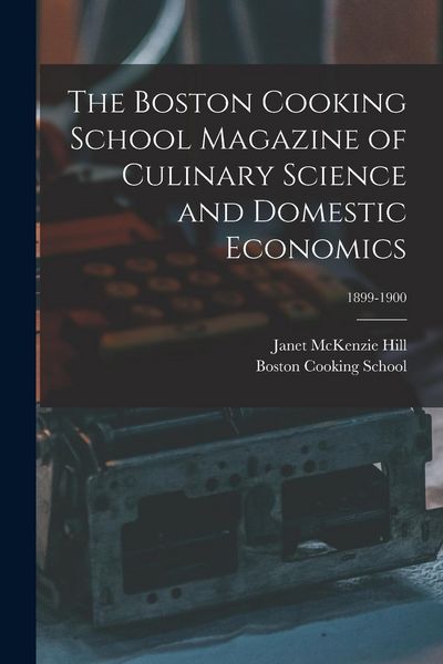 Produktbild: The Boston Cooking School Magazine of Culinary Science and Domestic Economics; 1899-1900