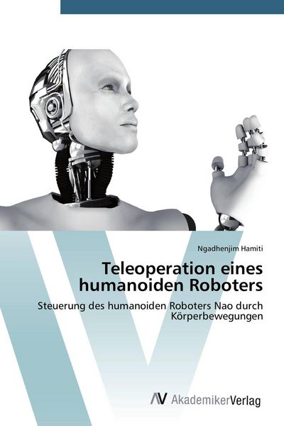 Teleoperation eines humanoiden Roboters, Taschenbuch von Ngadhenjim Hamiti, AV Akademikerverlag, 9783639786835