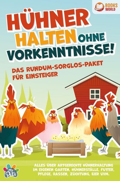 Produktbild: H&uuml;hner halten ohne Vorkenntnisse! Das Rundum-sorglos-Paket f&uuml;r Einsteiger: Alles &uuml;ber artgerechte H&uuml;hnerhaltung im eigenen Garten, H&uuml;hnerst&auml;lle, Futte