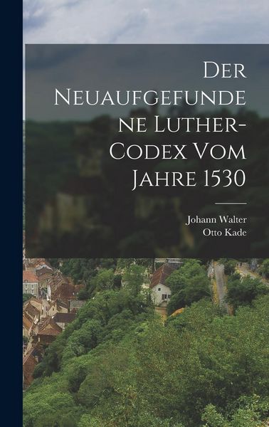 Produktbild: Der neuaufgefundene Luther-Codex vom Jahre 1530