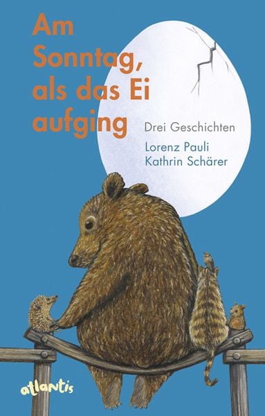 Am Sonntag, als das Ei aufging, Gebundene Ausgabe von Lorenz Pauli, Atlantis Kinderbuch, 9783715207667