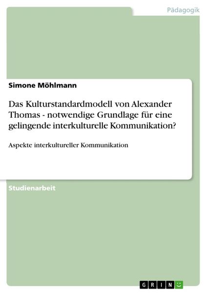 Das Kulturstandardmodell von Alexander Thomas - notwendige Grundlage für eine gelingende interkulturelle Kommunikation?, Taschenbuch von Simone