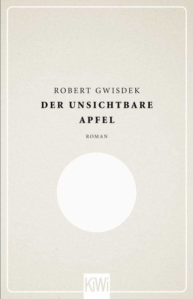 Der unsichtbare Apfel, Gebundene Ausgabe von Robert Gwisdek, Kiepenheuer & Witsch, 9783462046410