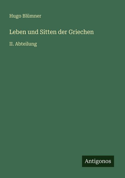 Leben und Sitten der Griechen, Taschenbuch von Hugo Blümner, Antigonos Verlag, 9783566045876