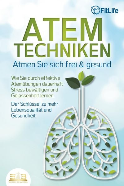 Produktbild: ATEMTECHNIKEN - Atmen Sie sich frei & gesund: Wie Sie durch effektive Atem&uuml;bungen dauerhaft Stress bew&auml;ltigen und Gelassenheit lernen - Der Schl&uuml;ssel