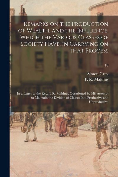 Produktbild: Remarks on the Production of Wealth, and the Influence, Which the Various Classes of Society Have, in Carrying on That Process