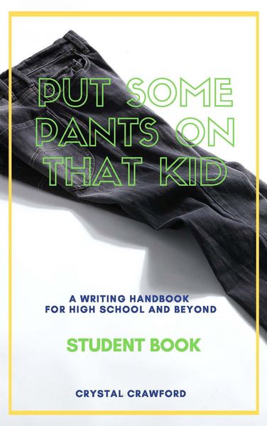 Produktbild: Put Some Pants on That Kid: A Writing Handbook for High School and Beyond (Student Book)